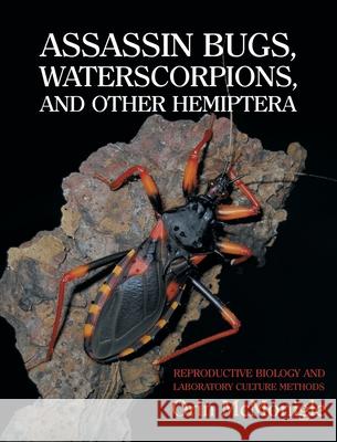 Assassin Bugs, Waterscorpions, and Other Hemiptera: Reproductive Biology and Laboratory Culture Methods Orin McMonigle 9781616464264 Coachwhip Publications - książka