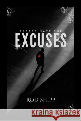 Assassinate the Excuses Rod Shipp 9781365450884 Lulu.com - książka