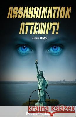 Assassination Attempt!: Alone Wolfe Robert Workman 9780966666830 Robert Workman - książka