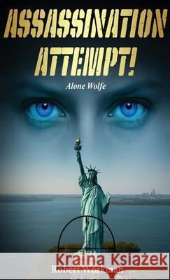 Assassination Attempt!: Alone Wolfe Robert Workman 9780966666847 Robert Workman - książka
