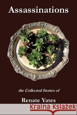 Assassinations: The Collected Stories of Renate Yates Renate Yates 9780994276506 ETT Imprint - książka