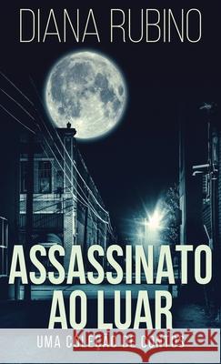 Assassinato ao luar - Uma coleção de contos Diana Rubino, Luisa Camacho 9784867501665 Next Chapter Circle - książka