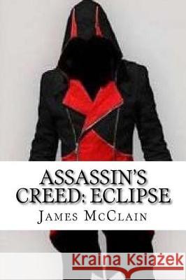 Assassin's Creed: Eclipse James McClain 9781975901240 Createspace Independent Publishing Platform - książka