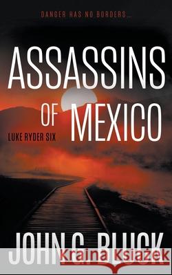 Assassins of Mexico: A Mystery Detective Thriller Series John G. Bluck 9781685494339 Rough Edges Press - książka