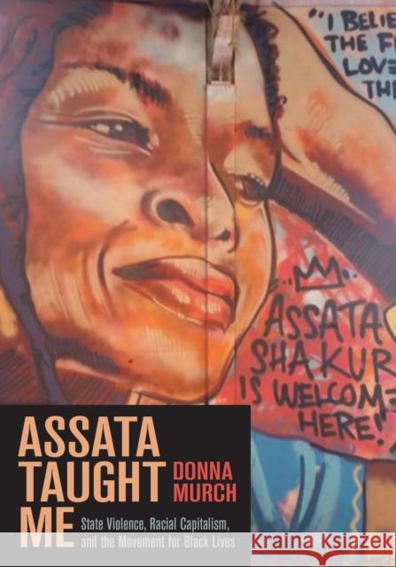 Assata Taught Me: State Violence, Mass Incarceration, and the Movement for Black Lives Donna Murch 9781642595161 Haymarket Books - książka