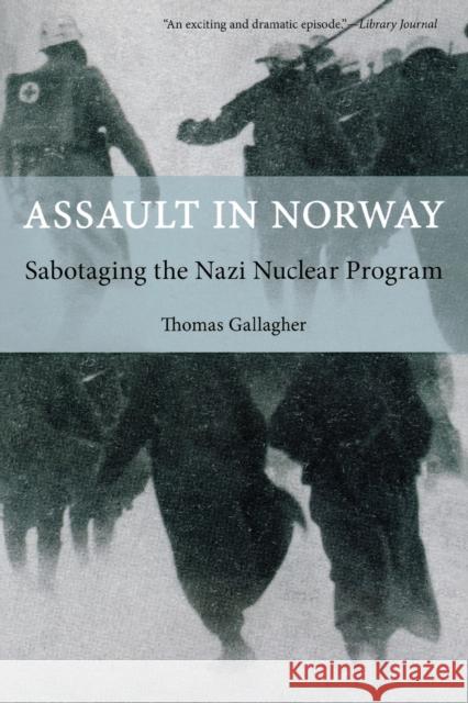 Assault in Norway: Sabotaging the Nazi Nuclear Program Gallagher, Thomas 9781599219127 Lyons Press - książka