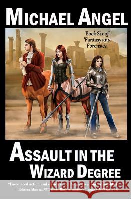 Assault in the Wizard Degree: Book Six of 'Fantasy & Forensics' Angel, Michael 9781539852292 Createspace Independent Publishing Platform - książka