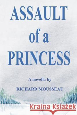 Assault of a Princess Richard Mousseau 9781927393000 Moose Hide Books Imprint of Moose Enterprise - książka