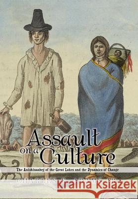 Assault on a Culture: The Anishinaabeg of the Great Lakes and the Dynamics of Change Adams, Charles E., Jr. 9781483612928 Xlibris Corporation - książka