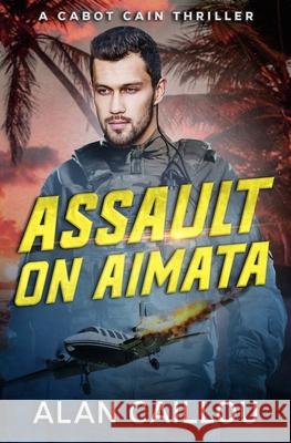 Assault on Aimata - A Cabot Cain Thriller (Book 6) Alan Caillou 9781635296785 Caliber Books - książka