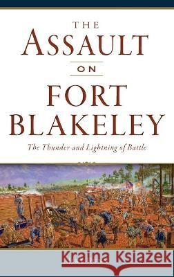 Assault on Fort Blakeley: The Thunder and Lightning of Battle Mike Bunn 9781540246387 History PR - książka