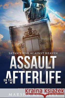 Assault On The Afterlife: Satan's War Against Heaven Marsha Kuhnley 9781947328549 Drezhn Publishing LLC - książka