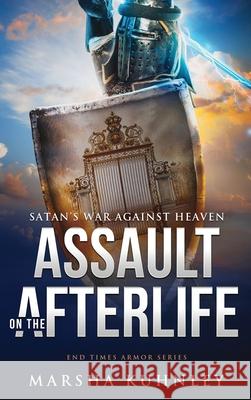 Assault On The Afterlife: Satan's War Against Heaven Marsha Kuhnley 9781947328556 Drezhn Publishing LLC - książka