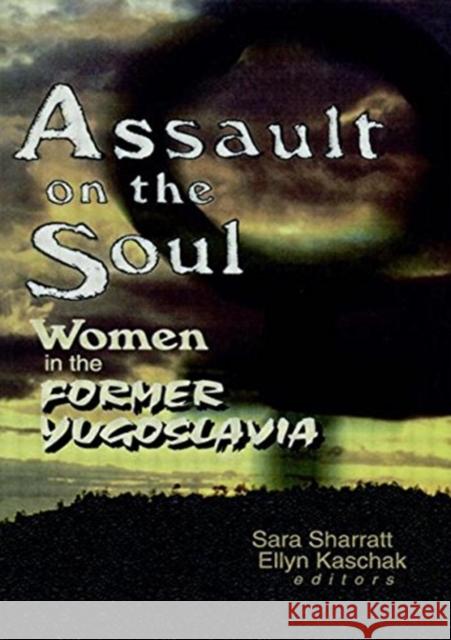 Assault on the Soul: Women in the Former Yugoslavia Sharratt, Sara 9780789007711 Haworth Press - książka