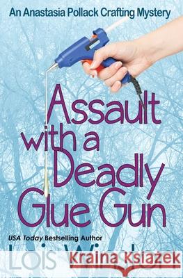 Assault with a Deadly Glue Gun Lois Winston 9781940795027 Lois Winston - książka