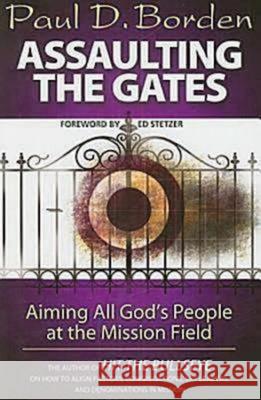 Assaulting the Gates: Aiming All God's People at the Mission Field Paul D. Borden 9781426702204 Abingdon Press - książka