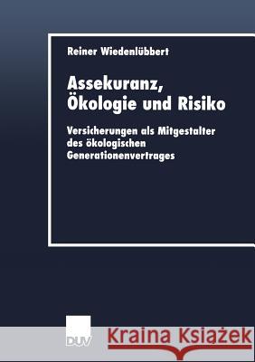 Assekuranz, Ökologie Und Risiko: Versicherungen ALS Mitgestalter Des Ökologischen Generationenvertrages Wiedenlübbert, Reiner 9783824405695 Springer - książka