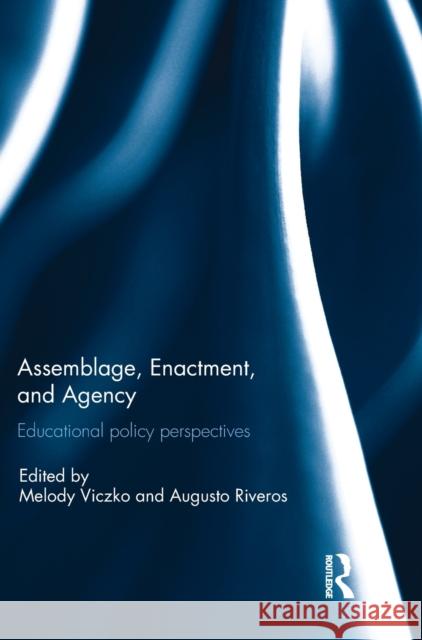 Assemblage, Enactment, and Agency: Educational Policy Perspectives Melody Viczko Augusto Riveros 9781138229013 Routledge - książka