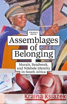 Assemblages of Belonging: Murals, Beadwork, and Ndebele Identity in South Africa Craniv Boyd 9783837680102 Transcript Publishing - książka