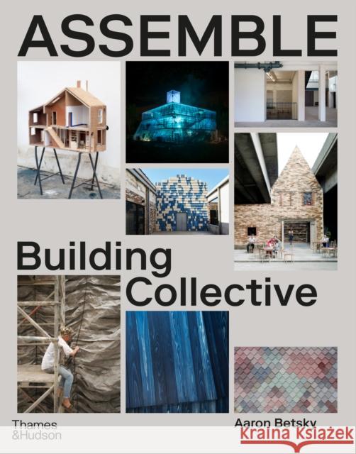 Assemble: Building Collective Aaron Betsky 9780500027004 Thames & Hudson Ltd - książka