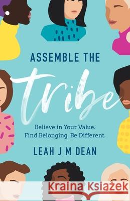 Assemble the Tribe: Believe in Your Value. Find Belonging. Be Different. Leah J. M. Dean 9781544515809 Houndstooth Press - książka