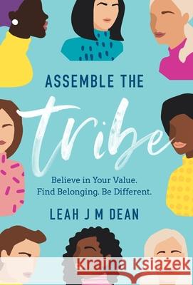 Assemble the Tribe: Believe in Your Value. Find Belonging. Be Different. Leah J. M. Dean 9781544515816 Houndstooth Press - książka