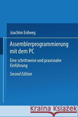 Assembler- Programmierung Mit Dem PC: Eine Schrittweise Und Praxisnahe Einführung Erdweg, Joachim 9783528147914 Vieweg+teubner Verlag - książka