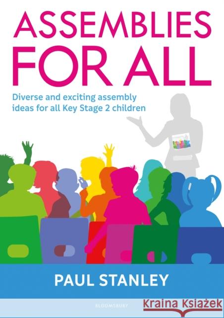 Assemblies for All: Diverse and exciting assembly ideas for all Key Stage 2 children Paul Stanley 9781472975096 Bloomsbury Publishing PLC - książka