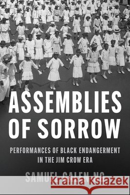 Assemblies of Sorrow: Performances of Black Endangerment in the Jim Crow Era Samuel Ng 9780252049743 University of Illinois Press - książka
