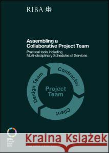 Assembling a Collaborative Project Team: Practical Tools Including Multidisciplinary Schedules of Services Sinclair, Dale 9781859464977 Riba Publishing - książka