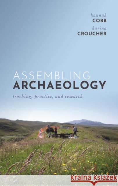 Assembling Archaeology: Teaching, Practice, and Research Hannah Cobb Karina Croucher 9780198784258 Oxford University Press, USA - książka