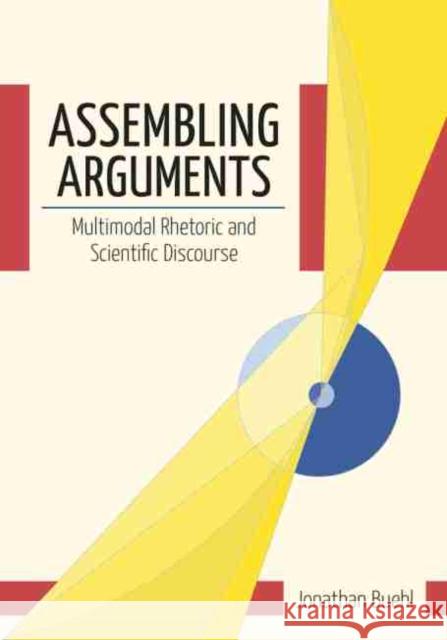 Assembling Arguments: Multimodal Rhetoric and Scientific Discourse Jonathan Buehl 9781611175615 University of South Carolina Press - książka