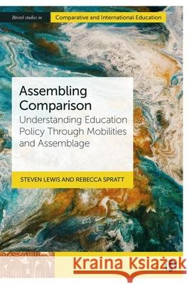 Assembling Comparison: Understanding Education Policy Through Mobilities and Assemblage Steven Lewis Rebecca Spratt 9781529231304 Bristol University Press - książka