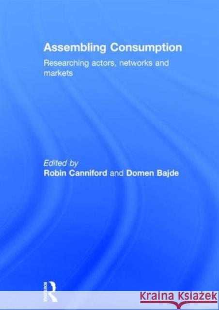 Assembling Consumption: Researching Actors, Networks and Markets  9781138820937 Taylor & Francis Group - książka