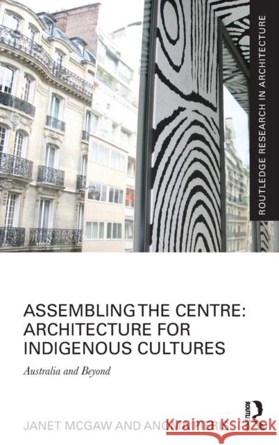 Assembling the Centre: Architecture for Indigenous Cultures: Australia and Beyond Janet McGaw Anoma Pieris 9780415815321 Routledge - książka