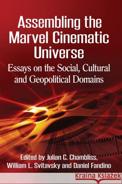 Assembling the Marvel Cinematic Universe: Essays on the Social, Cultural and Geopolitical Domains Julian C. Chambliss William L. Svitavsky 9781476664187 McFarland & Company - książka