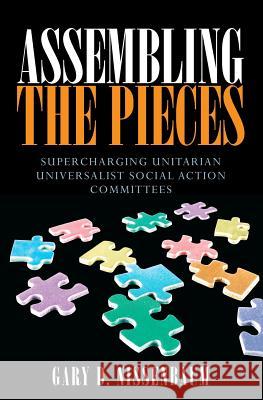 Assembling the Pieces: Supercharging Unitarian Universalist Social Action Committees Gary D. Nissenbaum 9781460962183 Createspace - książka