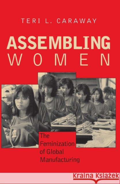 Assembling Women: The Feminization of Global Manufacturing Teri L. Caraway 9780801445484 ILR Press - książka