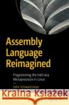 Assembly Language Reimagined: Programming the Intel x64 Microprocessor in Linux John Schwartzman 9798868817236 APress