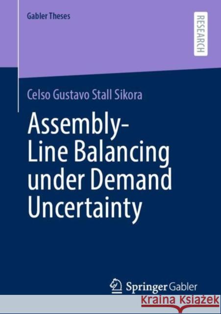 Assembly-Line Balancing Under Demand Uncertainty Stall Sikora, Celso Gustavo 9783658362812 Springer Gabler - książka