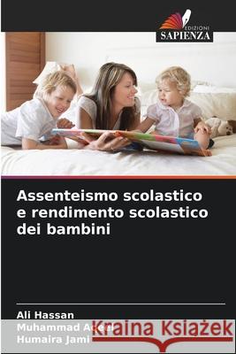 Assenteismo scolastico e rendimento scolastico dei bambini Hassan, Ali, Aqeel, Muhammad, Jami, Humaira 9786139754588 Edizioni Sapienza - książka
