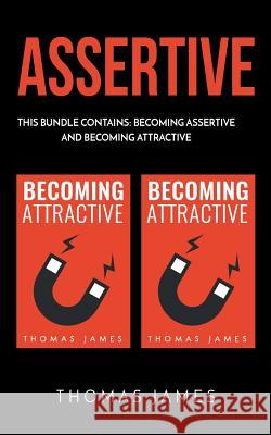 Assertive: 2 Manuscripts: Becoming Assertive and Becoming Attractive Thomas James 9781986512824 Createspace Independent Publishing Platform - książka