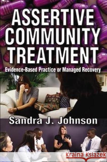 Assertive Community Treatment: Evidence-Based Practice or Managed Recovery Sandra Johnson 9781138507449 Routledge - książka