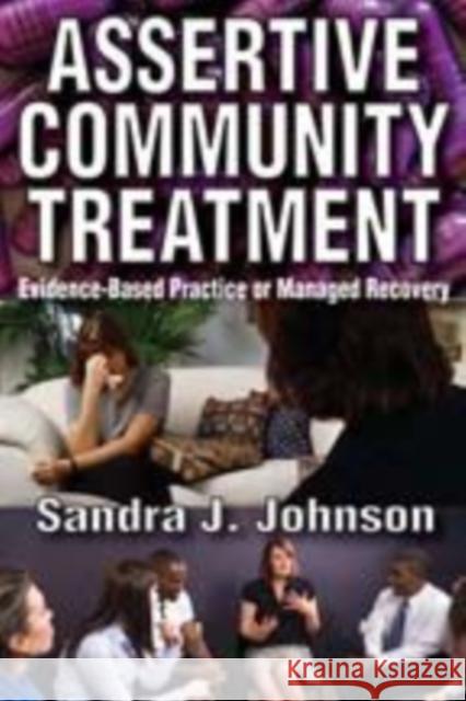 Assertive Community Treatment: Evidence-Based Practice or Managed Recovery Johnson, Sandra 9781412814942 Transaction Publishers - książka