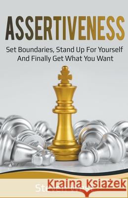 Assertiveness: Set Boundaries, Stand Up for Yourself, and Finally Get What You Want Steven West 9781393733126 Steven West - książka