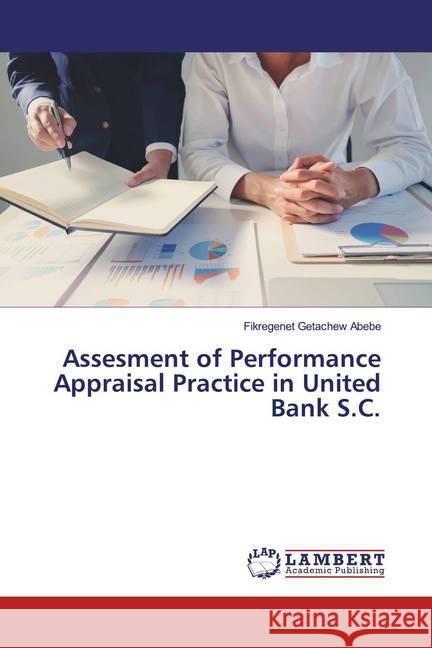 Assesment of Performance Appraisal Practice in United Bank S.C. Abebe, Fikregenet Getachew 9783659977138 LAP Lambert Academic Publishing - książka