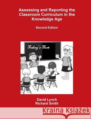 Assessing and Reporting the Classroom Curriculum in the Knowledge Age David Lynch, Richard Smith 9781304011459 Lulu.com - książka