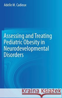 Assessing and Treating Pediatric Obesity in Neurodevelopmental Disorders Adelle M. Cadieux 9783319559223 Springer - książka