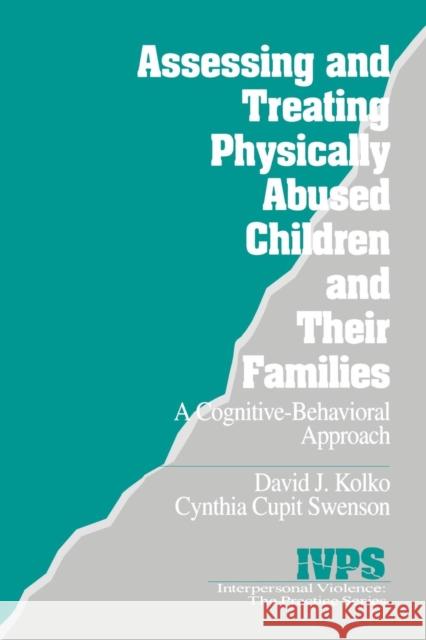 Assessing and Treating Physically Abused Children and Their Families: A Cognitive-Behavioral Approach Kolko, David J. 9780761921493 Sage Publications - książka