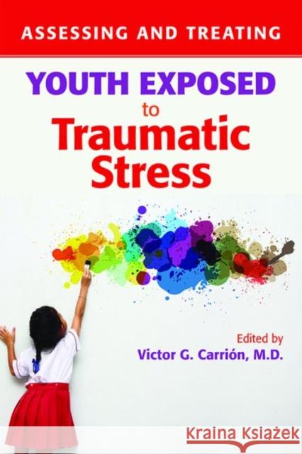 Assessing and Treating Youth Exposed to Traumatic Stress Victor G. Carrion 9781615371426 American Psychiatric Publishing - książka